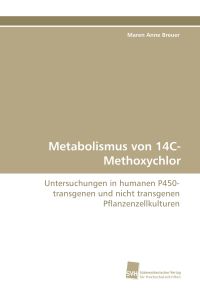 Metabolismus von 14C-Methoxychlor  - Untersuchungen in humanen P450-transgenen und nicht transgenen Pflanzenzellkulturen
