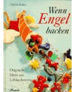 Wenn Engel backen : originelle Ideen aus Lebkuchenteig.   - Mit Bildern von Helmut Peters