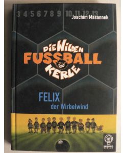 Die Wilden Fussballkerle 02: Felix, der Wirbelwind. (Ab 8 J. ).