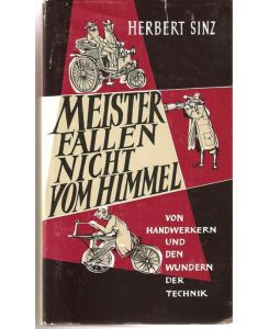 Meister fallen nicht vom Himmel - Von Handwerkern und den Wundern der Technik. Erzählungen/ Herbert Sinz, Ill. Walter Haehn