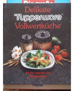 Tupperware - Delikate Vollwertküche für Sie erprobt von Max Inzinger  - für Sie erprobt von Max Inzinger