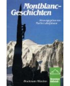 Montblanc-Geschichten : Von der Erstbesteigung bis zum Drachenflug.   - hrsg. von Martin Lutterjohann. [Autoren: Walter Bonatti ...], Reihe: Bergsteiger-Bibliothek