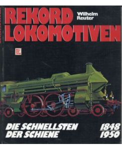 Rekord-Lokomotiven. Die Schnellsten der Schiene ; 1848 - 1950.