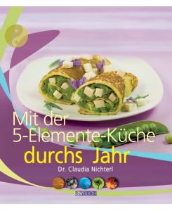 5-Elemente-Küche durchs Jahr von Claudia Nichterl