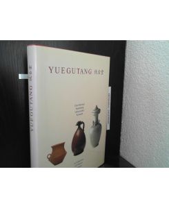 Yuegutang : Eine Berliner Sammlung chinesischer Keramik / A Collection of Chinese Ceramics in Berlin  - Regina Krahl. [Wiss. Bearb.: Regina Krahl. Übers.: Stefan B. Polter. Fotos: Jürgen Liepe]