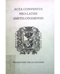 Acta Conventus Neo-Latini Amstelodamensis : Amsterdam 19 - 24 August 1973 = Proceedings of the Second International Congress of Neo-Latin Studies.   - Humanistische Bibliothek / Reihe 1 / Abhandlungen ; Bd. 26