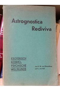 Astrognostica Rediviva. Esoterisch kosmo-psychische Weltkunde.   - Alte Tempelweisheit in neuer Fassung. 1., 2. und 3. Lieferung.