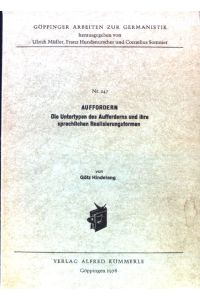 Auffordern : d. Urtypen d. Aufforderns u. ihre sprachl. Realisierungsformen.   - Göppinger Arbeiten zur Germanistik ; Nr. 247;