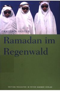 Ramadan im Regenwald : Aufzeichnungen aus einer matrilinearen Gesellschaft Zentralsumatras.   - Edition Trickster;