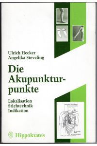 Die Akupunkturpunkte - Lokalisation, Stichtechnik, Indikation.