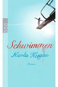 Schwimmen : Roman.   - Nicola Keegan. Aus dem Engl. von Bernhard Robben / Rororo ; 24858