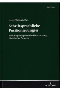 Schriftsprachliche Positionierungen : eine pragmalinguistische Untersuchung historischer Paratexte.   - Littera ; Bd. 8.