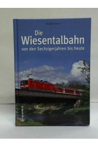 Die Wiesentalbahn. Von den Sechzigerjahren bis heute