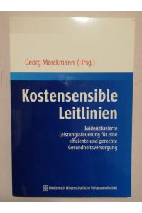 Kostensensible Leitlinien : evidenzbasierte Leistungssteuerung für eine effiziente und gerechte Gesundheitsversorgung.   - Georg Marckmann (Hrsg.). Mit Beitr. von J. Biermann ...