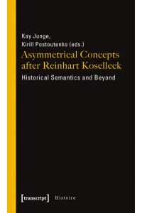 Asymmetrical concepts after Reinhart Koselleck: Historical semantics and beyond.   - Histoire  Vol. 20