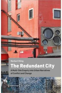 The Redundant City  - A Multi-Site Enquiry into Urban Narratives of Conflict and Change