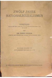 Zwölf Jahre Nationalsozialismus :  - Vortrag gehalten in einer Bürgerversammlung in Calw. Hrsg. genehmigt vom Gouvernement Militaire de Calw