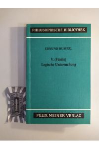 V. [Fünfte] logische Untersuchung. Über intentionale Erlebnisse und ihre Inhalte.   - Nach dem Text der 1. Auflage von 1901. (Philosophische Bibliothek. Band 290).