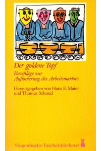 Der goldene Topf: Vorschläge zur Auflockerung d. Arbeitsmarktes.   - (= Wagenbachs Taschenbuch, Band 136).