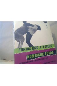 Furios und atemlos, komische Fotos.   - [Ausstellung Furios u. Atemlos]. Hrsg. von Ernst Volland. Mit Beitr. von F. W. Bernstein ...