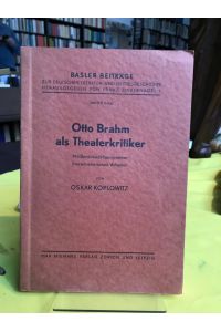 Otto Brahm als Theaterkritiker.   - Mit Berücksichtigung seiner literarhistorischer Arbeiten.
