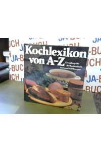 Kochlexikon von A-Z. Grundbegriffe der Kochtechnik und rund 300 Rezepte.