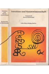 Intuition und Kunstwissenschaft  - Festschrift für Hanns Swarzenski zum 70. Geburtstag am 30. August 1973