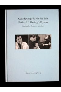 Geradewegs durch die Zeit. Gerhard F. Hering 100 Jahre. Schriftsteller, Regisseur, Intendant.