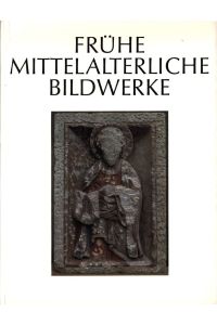 Frühe mittelalterliche Bildwerke. Die Schule rheinischer Skulptur und ihre Ausstrahlung.