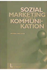 Sozialmarketing und Kommunikation : Arbeitsbuch für eine Basismethode der Sozialarbeit.