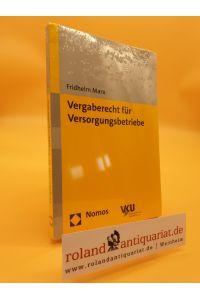 Vergaberecht für Versorgungsbetriebe / Fridhelm Marx. VKU, Verband Kommunaler Unternehmen e. V. / NomosPraxis