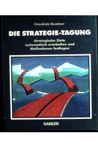 Die Strategie-Tagung : strategische Ziele systematisch erarbeiten und Massnahmen festlegen.