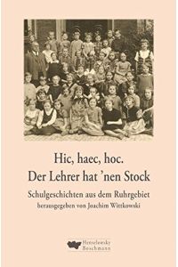 Hic, haec, hoc, der Lehrer hat 'nen Stock : Schulgeschichten aus dem Ruhrgebiet.   - Joachim Wittkowski (Hg.)