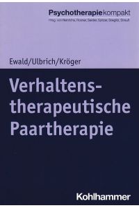 Verhaltenstherapeutische Paartherapie.   - Laura Ulbrich, Christoph Kröger / Psychotherapie kompakt.