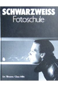 Schwarzweiss-Fotoschule.   - Urs Tillmanns ; Claus Militz