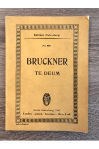 Te Deum for Chorus, Soli and Orchestra Organ ad libitum by Anton Bruckner; First performed a) With 2 pianos 2nd May, 1885, Bruckner conducting; b) With Ochestra 10th January, 1886, Hans Richter conducting - both at Vienna