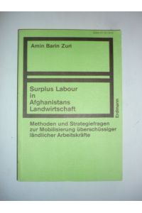 Surplus Labour in Afghanistans Landwirtschaft. Methoden und Strategiefragen zur Mobilisierung überschüssiger ländlicher Arbeitskräfte.