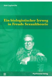 Ein biologistischer Irrweg in Freuds Sexualtheorie.   - Bibliothek der Psychoanalyse.
