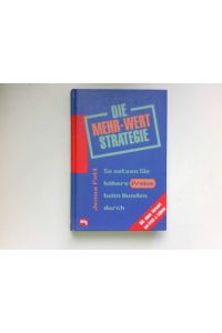 Die Mehr-Wert-Strategie :  - So setzen Sie höhere Preise beim Kunden durch. Signiert vom Autor.