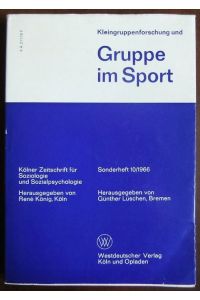 Kleingruppenforschung und Gruppe im Sport.   - Hrsg. von Günther Lüschen / Kölner Zeitschrift für Soziologie und Sozialpsychologie : Sonderh. ; 10