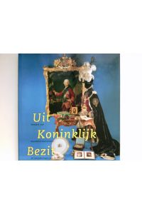 UIt Koninklijk Bezit :  - Honderd jaar Koninklijk Huisarchief: de verzamelingen van de Oranjes.