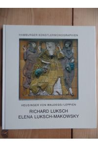 Richard Luksch . Elena Luksch-Makowsky  - Hamburger Künstler-Monographien zur Kunst des 20. Jahrhunderts ; Bd. 10