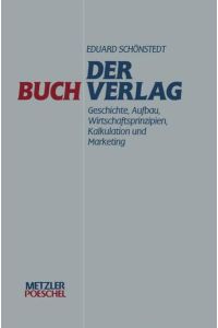Der Buchverlag.   - Geschichte, Aufbau, Wirtschaftsprinzipien, Kalkulation und Marketing.