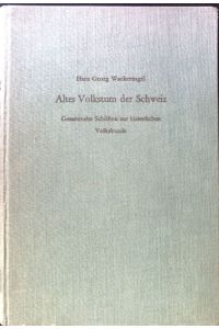 Altes Volkstum der Schweiz: Gesammelte Schriften zur historischen Volkskunde.   - Schriften der Schweizerischen Gesellschaft für Volkskunde, Bd. 38;