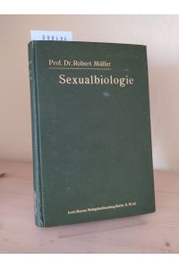 Sexualbiologie. Vergleichend-entwicklungsgeschichtliche Studien über das Geschlechtsleben des Menschen und der höheren Tiere. [Von Robert Müller].