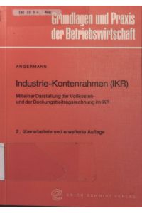 Industrie-Kontenrahmen (IKR)  - von / Grundlagen und Praxis der Betriebswirtschaft ; Bd. 30