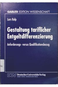 Gestaltung tariflicher Entgeltdifferenzierung  - Mit einem Geleitw. von Horst-Manfred Schellhaaß / Gabler Edition Wissenschaft