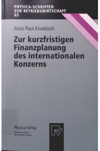 Zur kurzfristigen Finanzplanung des internationalen Konzerns  - Physica-Schriften zur Betriebswirtschaft ; Bd. 65