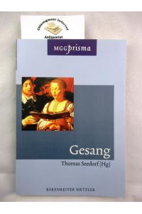 Gesang.   - Hrsg. von Thomas Seedorf. [Unter Mitarbeit von Sabine Ehrmann-Herfort ...] / MGG Prisma