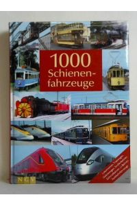 1000 Schienenfahrzeuge. Lokomotiven, Triebwagen, Gelenkwagen, Straßenbahnen, Zahnradbahnen, U-Bahnen, Stadtbahnfahrzeuge